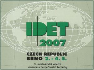 Veletrh IDET 2007 Motto prezentace Armda esk republiky