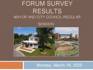 FORUM SURVEY RESULTS MAYOR AND CITY COUNCIL REGULAR