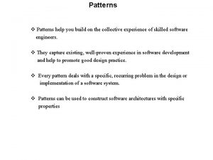 Patterns v Patterns help you build on the