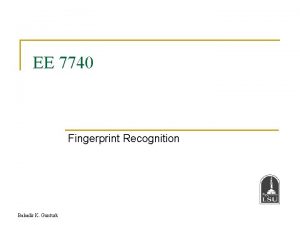 EE 7740 Fingerprint Recognition Bahadir K Gunturk Biometrics