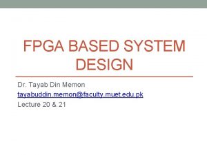 FPGA BASED SYSTEM DESIGN Dr Tayab Din Memon