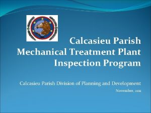 Calcasieu Parish Mechanical Treatment Plant Inspection Program Calcasieu