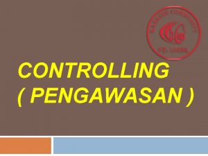 CONTROLLING PENGAWASAN Pengawasan menurut Robert J Mockler Usaha