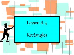 Lesson 6 4 Rectangles Recognize and apply properties
