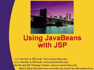 Using Java Beans with JSP Core Servlets JSP