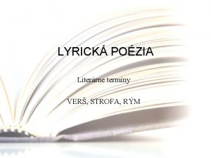 LYRICK POZIA Literrne termny VER STROFA RM RM