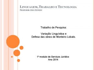 LINGUAGEM TRABALHO E TECNOLOGIA PROFESSOR JOO KENEDY Trabalho