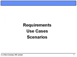 Requirements Use Cases Scenarios J Pierre Corriveau 1997