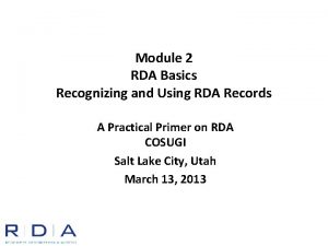 Module 2 RDA Basics Recognizing and Using RDA