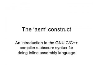 The asm construct An introduction to the GNU