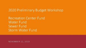 2020 Preliminary Budget Workshop Recreation Center Fund Water