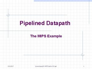 Pipelined Datapath The MIPS Example 2021917 coursecpeg 323