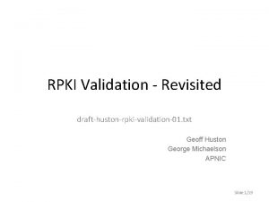 RPKI Validation Revisited drafthustonrpkivalidation01 txt Geoff Huston George