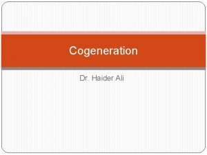 Cogeneration Dr Haider Ali Energy Distribution in a