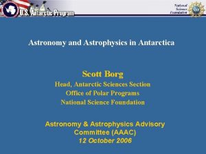 Astronomy and Astrophysics in Antarctica Scott Borg Head