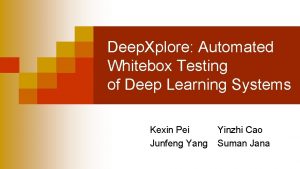 Deep Xplore Automated Whitebox Testing of Deep Learning