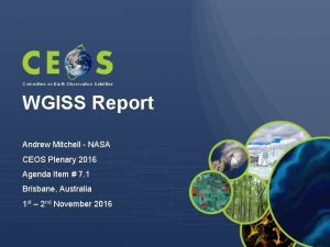 Committee on Earth Observation Satellites WGISS Report Andrew