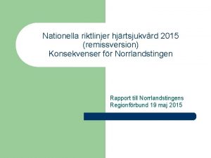 Nationella riktlinjer hjrtsjukvrd 2015 remissversion Konsekvenser fr Norrlandstingen