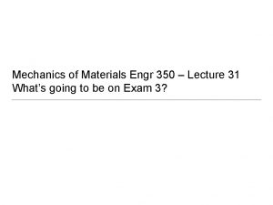 Mechanics of Materials Engr 350 Lecture 31 Whats