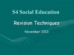 S 4 Social Education Revision Techniques November 2013