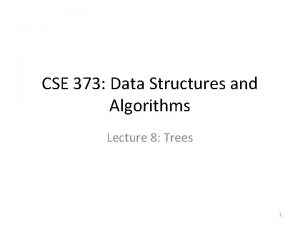 CSE 373 Data Structures and Algorithms Lecture 8