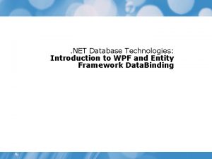 NET Database Technologies Introduction to WPF and Entity