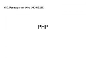 M K Pemrograman Web AK045216 PHP Pengenalan PHP