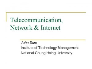 Telecommunication Network Internet John Sum Institute of Technology