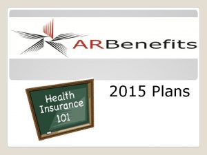 2015 Plans Plans offered ARBenefits offers 3 plans
