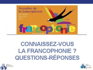 CONNAISSEZVOUS LA FRANCOPHONIE QUESTIONSRPONSES LA LANGUE FRANAISE DANS