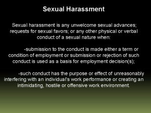 Sexual Harassment Sexual harassment is any unwelcome sexual