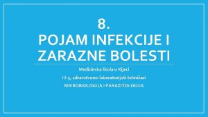 8 POJAM INFEKCIJE I ZARAZNE BOLESTI Medicinska kola