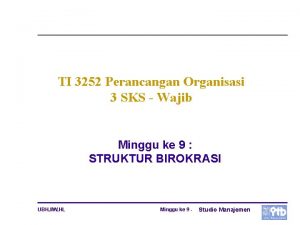 TI 3252 Perancangan Organisasi 3 SKS Wajib Minggu