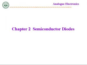 Analogue Electronics Chapter 2 Semiconductor Diodes Ch 2