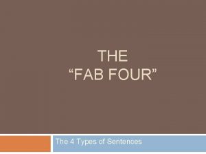 THE FAB FOUR The 4 Types of Sentences