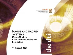 HAGUE AND MADRID SYSTEMS Moses Moeletsi Chief Director
