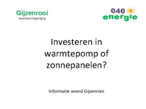 Gijzenrooi bewonersvergeniging Investeren in warmtepomp of zonnepanelen Informatie