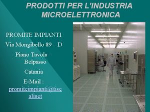 PRODOTTI PER LINDUSTRIA MICROELETTRONICA PROMITE IMPIANTI Via Mongibello