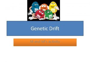 Genetic Drift M and Ms activity Genetic Drift