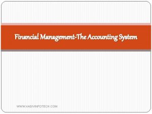 Financial ManagementThe Accounting System WWW KASIVINFOTECH COM Financial