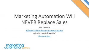 Marketing Automation Will NEVER Replace Sales Jeff Dworkin