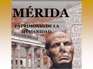 MRIDA PATRIMONIO DE LA HVMANIDAD CONJVNTO ARQVEOLGICO EMERITA