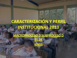 CARACTERIZACIN Y PERFIL INSTITUCIONAL 2013 MACROPROCESO D SUBPROCESO