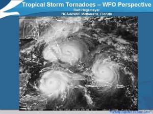 Tropical Storm Tornadoes WFO Perspective Bart Hagemeyer NOAANWS