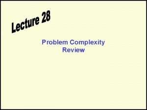 Problem Complexity Review Problem Complexity LB Online Survey