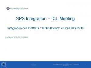 SPS Integration ICL Meeting Intgration des Coffrets Dfibrillateurs