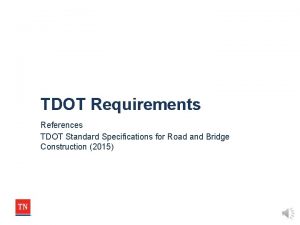 TDOT Requirements References TDOT Standard Specifications for Road