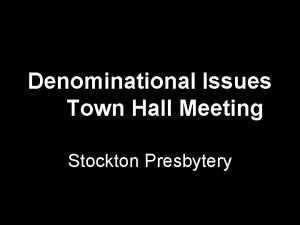 Denominational Issues Town Hall Meeting Stockton Presbytery The