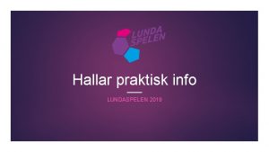 Hallar praktisk info LUNDASPELEN 2019 Hallarna Hallarna ansiktet