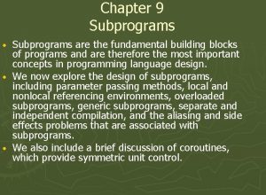 Chapter 9 Subprograms are the fundamental building blocks